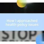 How I approached health policy issues