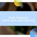 How I balance work and volunteering