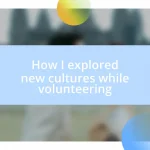 How I explored new cultures while volunteering