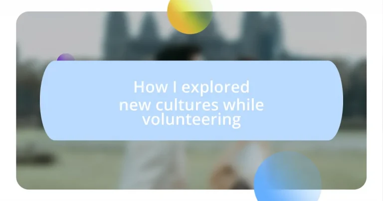 How I explored new cultures while volunteering