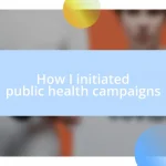 How I initiated public health campaigns