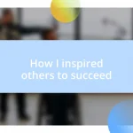 How I inspired others to succeed