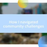 How I navigated community challenges