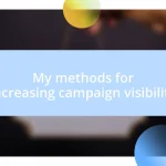 My methods for increasing campaign visibility