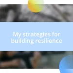 My strategies for building resilience