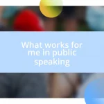 What works for me in public speaking