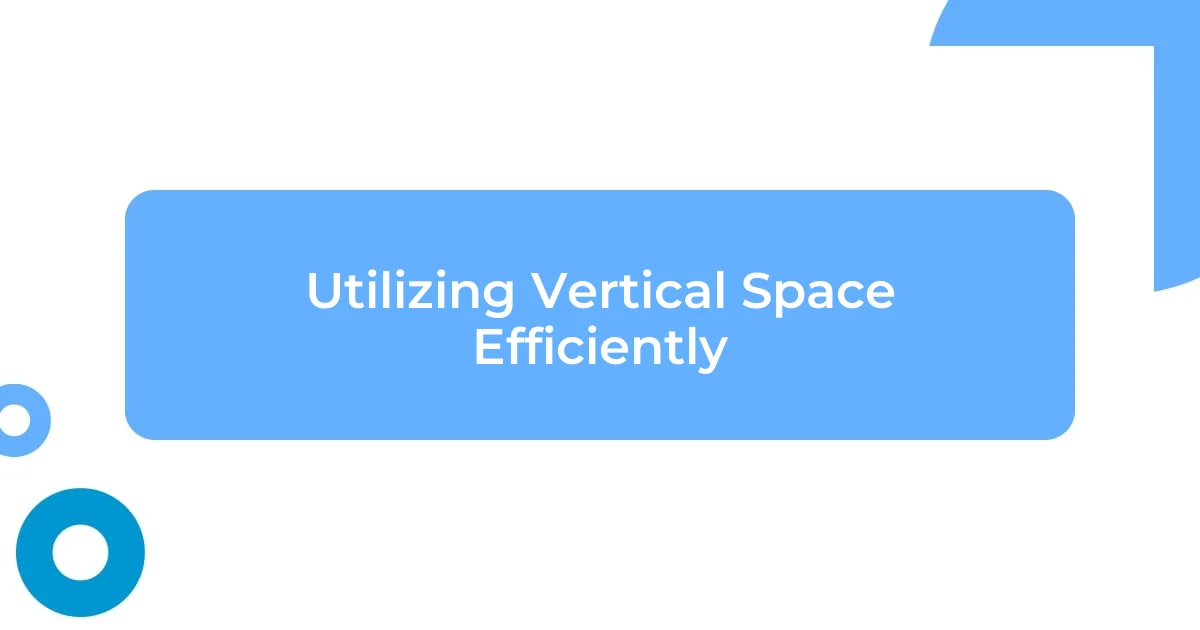 Utilizing Vertical Space Efficiently