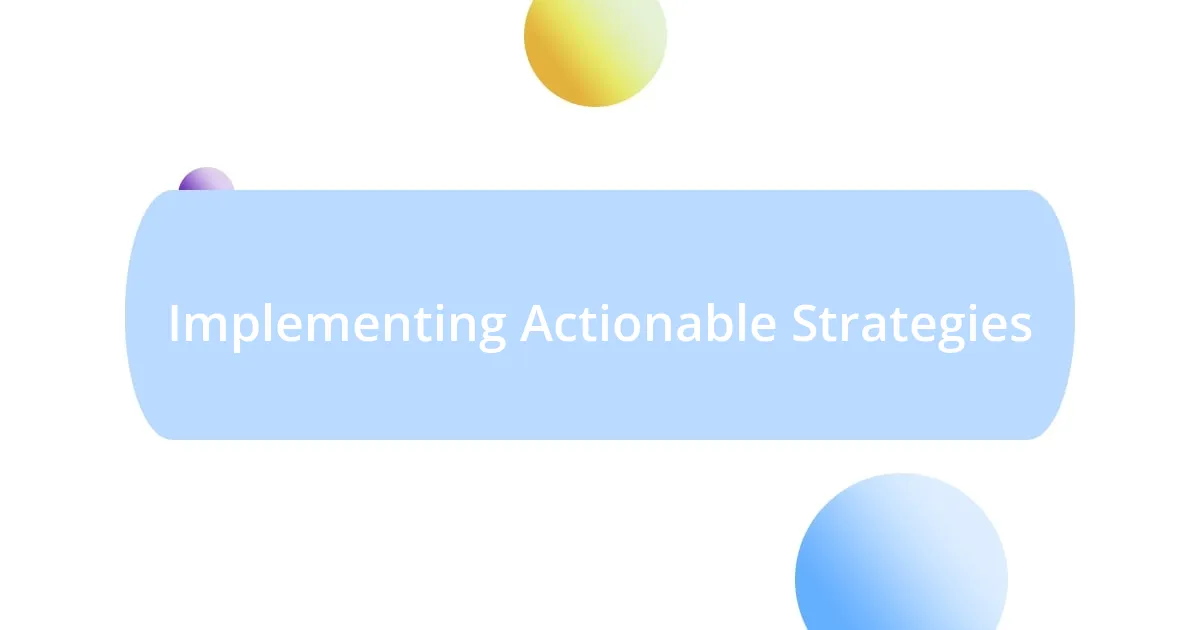 Implementing Actionable Strategies