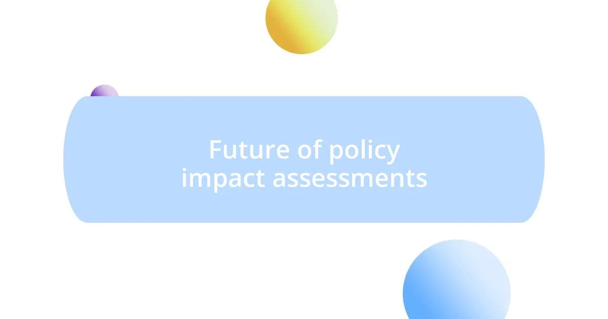 Future of policy impact assessments