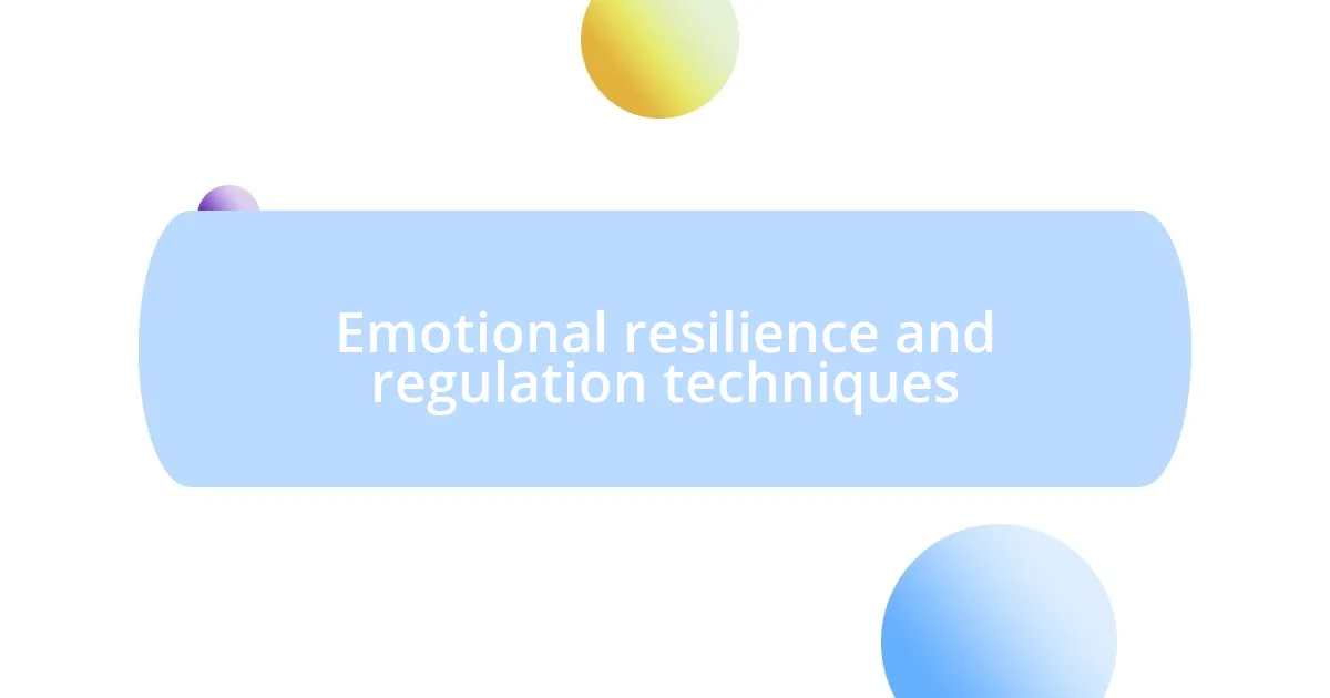 Emotional resilience and regulation techniques